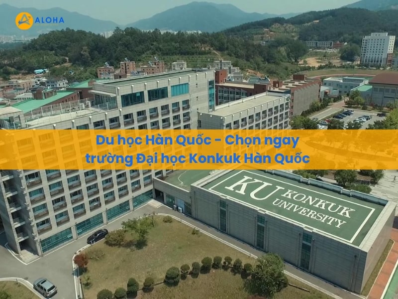 Du học Hàn Quốc – Chọn ngay trường Đại học Konkuk Hàn Quốc