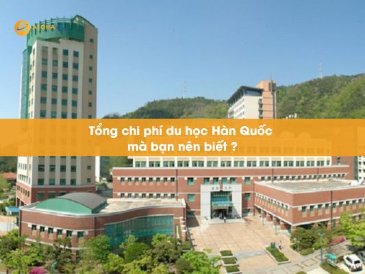 Tổng chi phí du học Hàn Quốc mà bạn nên biết