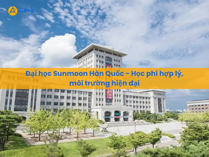 Đại học Sunmoon Hàn Quốc – Học phí hợp lý, môi trường hiện đại